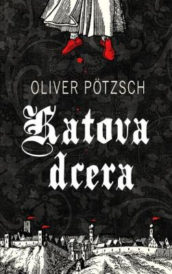 Oliver Pötzsch: Katova dcera. Klikněte pro více informací.