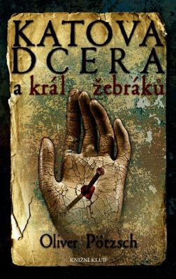 Oliver Pötzsch: Katova dcera a král žebráků 3. Klikněte pro více informací.