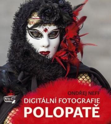 Ondřej Neff: Digitální fotografie polopatě. Klikněte pro více informací.