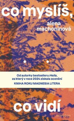 Alena Machoninová: Co myslíš, co vidí. Klikněte pro více informací.